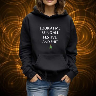 Look At Me Being All Festive And Shit Humorous Xmas Tshirt