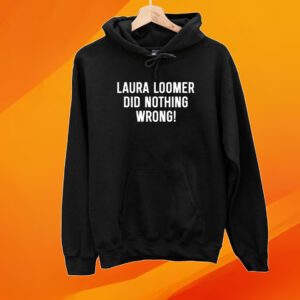 Loomer Fan Club Laura Loomer Did Nothing Wrong Shirts Hoodie