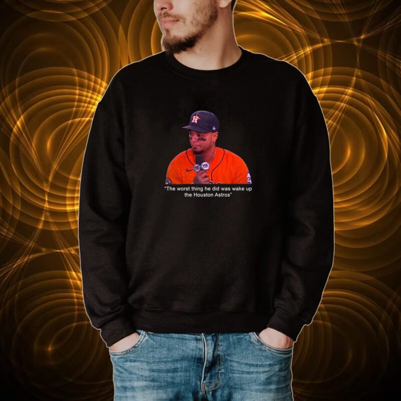 Martin Maldonado The Worst Thing He Did Was Wake Up The Houston Astros Tshirt