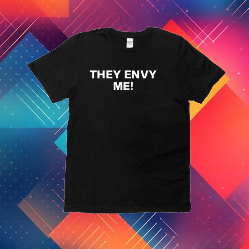 Melissasoldnose They Envy Me Shirt