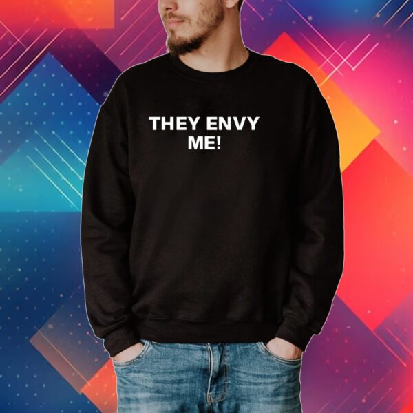 Melissasoldnose They Envy Me Shirt