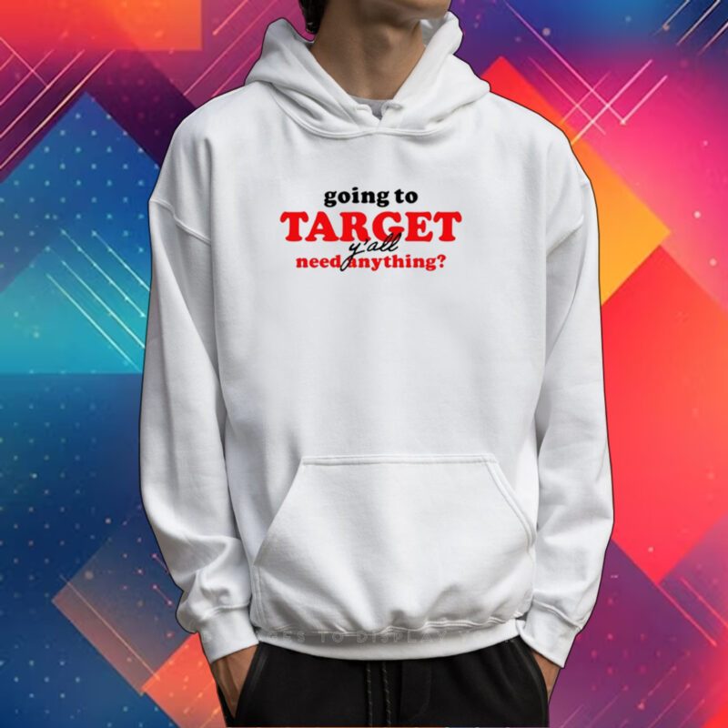 Middleclassfancy Going To Target Y'all Need Anything Tee Shirt