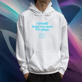 Miley Cyrus I Should Have My Own TV Show Shirt