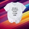 Nature Is Not A Place To Visit It Is Our Home Shirt