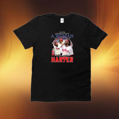 Never Underestimate A Women Who Is A Fan Of Philies And Love Harper Shirt