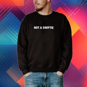 Not A Swiftie Limited Tee Shirt