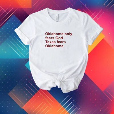 Oklahoma Only Fears God Texas Fears Oklahoma T-Shirt