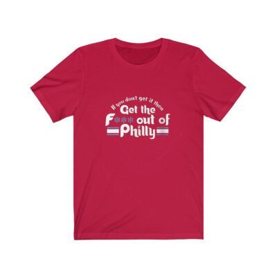 Orion Kerkering If You Don’t Get It Then Get The Fuck Out Of Philly T-Shirt