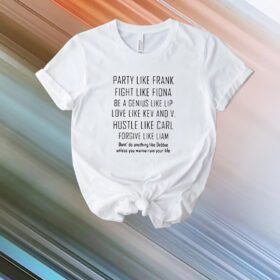 Party Like Frank Fight Like Fiona Be A Genius Like T-Shirt