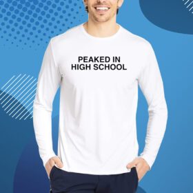 Peaked In High School Shirt