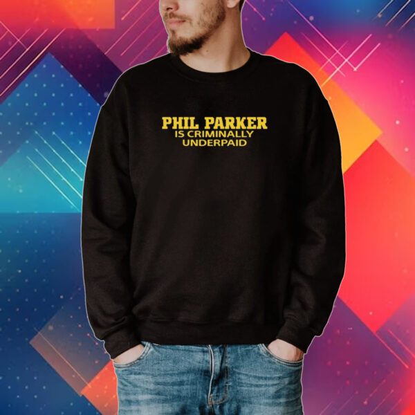 Phil Parker Is Criminally Underpaid Tee Shirt