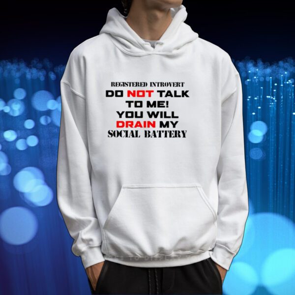 Registered Introvert Do Not Talk To Me You Will Drain My Social Battery Shirt