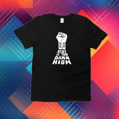 Rent Is Too Damn High Shirt