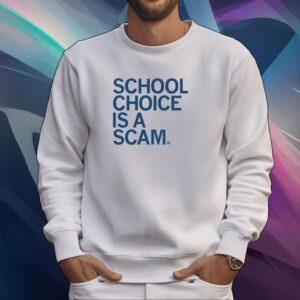 School Choice Is A Scam Tshirt