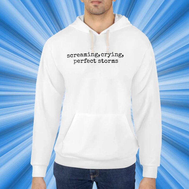 Screaming, Crying, Perfect Storms Shirt