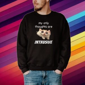 Shirt My Only Thoughts Are Intrusive Shirt