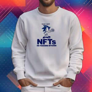 Sonic Yeah I Have Nfts No Fucking Bitches T-Shirt