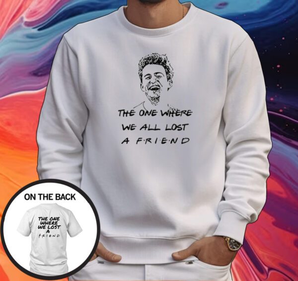 The One Where We All Lost A Friend Matthew Perry Shirt