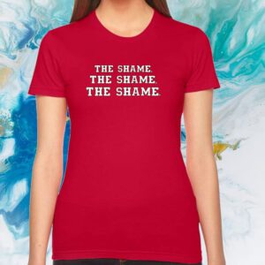 The Shame The Shame The Shame Shirt