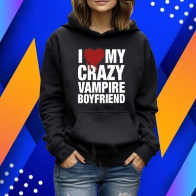 Vibe2k I Love My Crazy Vampire Boyfriend Tshirt