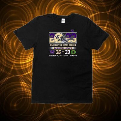 Washington Beats Oregon 36-33 October 14 2023 Husky Stadium T-Shirt