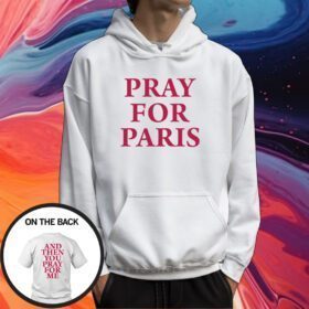 Westsidegunn Pray For Paris And Then You Pray For Me Shirt