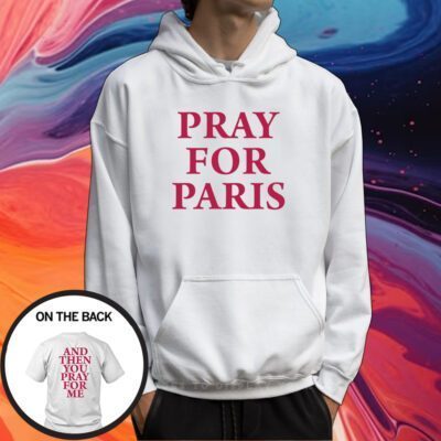 Westsidegunn Pray For Paris And Then You Pray For Me Shirt