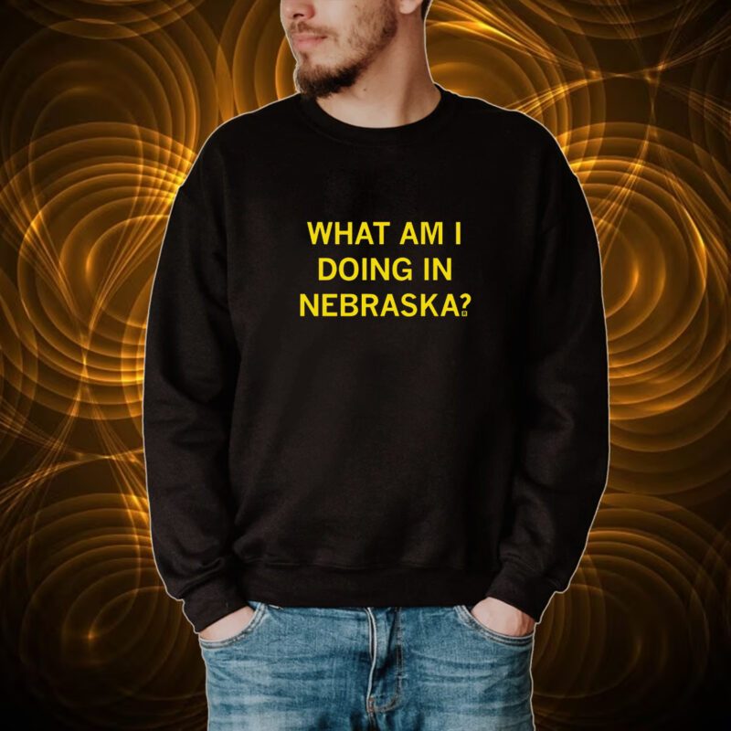 What Am I Doing In Nebraska? Tshirt