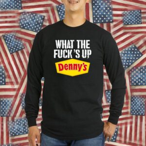 What The Fuck’s Up Denny's Live T-Shirt