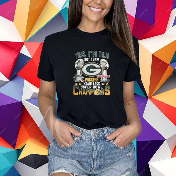 Yes Im Old But I Saw Green Bay Packers Back2back Super Bowl Champions Shirt