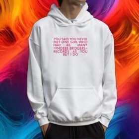 You Said You Never Met One Girl Who Has As Manu Phoebe Bridgers Shirt