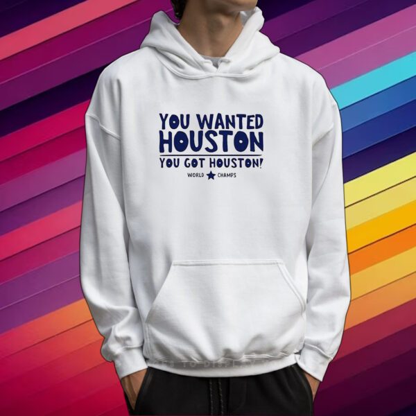 You Wanted Houston You Got Houston World Champs T-Shirt