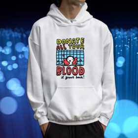 Zoebread Donate All Your Blood It Grows Back Shirt