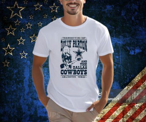Thanksgiving Day Dolly Parton Dallas Cowboys Arlington Texas TShirt