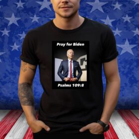 Pray For Biden Psalms 109 8 Sweatshirt T-Shirt