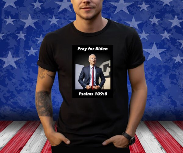 Pray For Biden Psalms 109 8 Sweatshirt T-Shirt