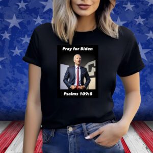 Pray For Biden Psalms 109 8 Sweatshirt T-Shirt