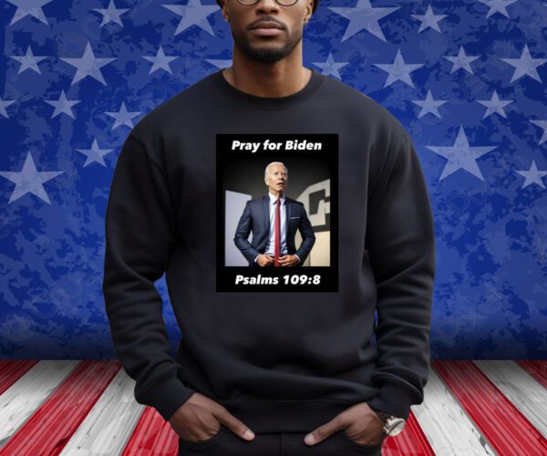 Pray For Biden Psalms 109 8 Sweatshirt T-Shirt