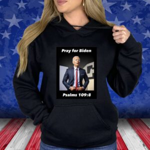 Pray For Biden Psalms 109 8 Sweatshirt T-Shirt