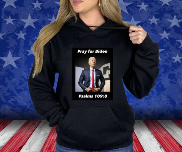 Pray For Biden Psalms 109 8 Sweatshirt T-Shirt