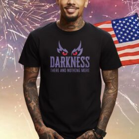 Darkness There and Nothing More Shirt