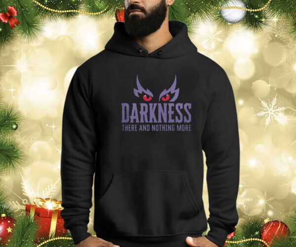 Darkness There and Nothing More Hoodie