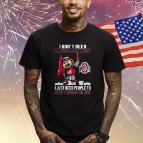 I Dont Need Anger Management Ohio State I Just Need People To Stop Pissing Me Off Shirt