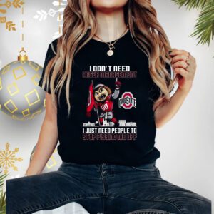 I Dont Need Anger Management Ohio State I Just Need People To Stop Pissing Me Off Shirt