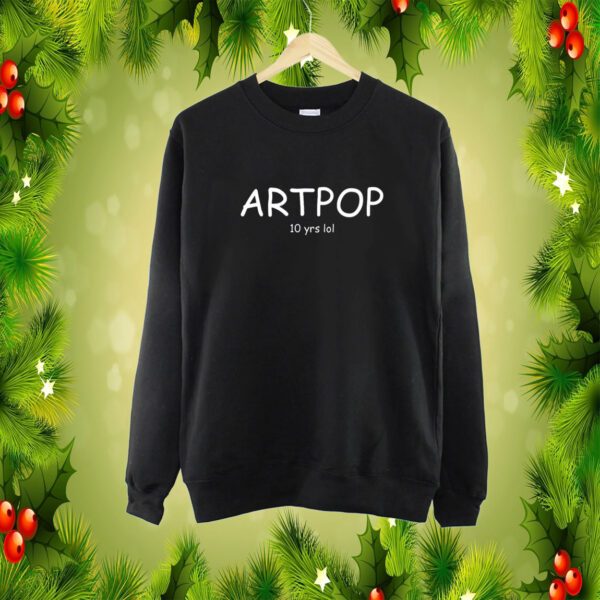 Artpop 10 Yrs Lol SweatShirt