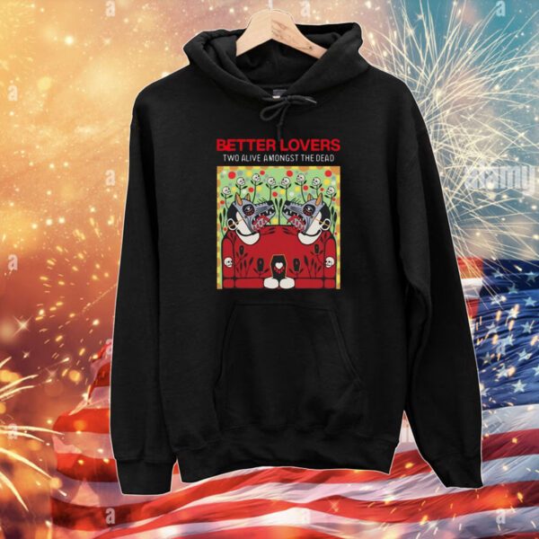 Better Lovers - Two Alive SweatShirts