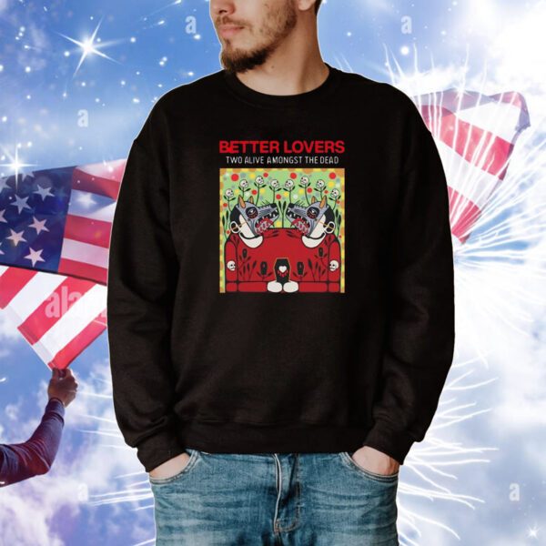 Better Lovers - Two Alive SweatShirt