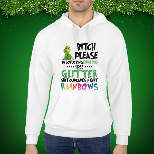 Bitch please I'm so fucking fabulous grinch Hoodie Shirts