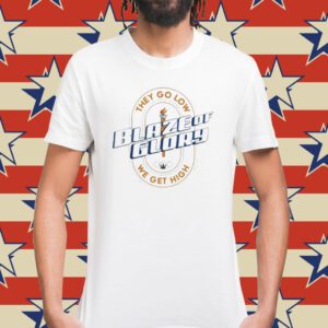 Blaze Of Glory They Go Low We Get High Shirt