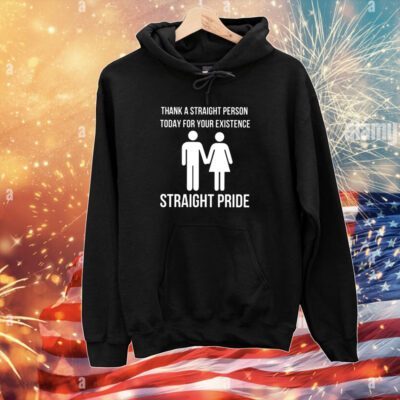Bryson Gray Thank A Straight Person Today For Your Existence Straight Pride Hoodie T-Shirt